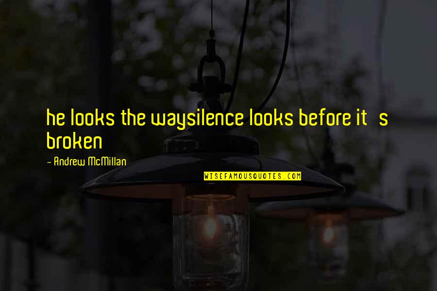 Inexpressive Quotes By Andrew McMillan: he looks the waysilence looks before it's broken