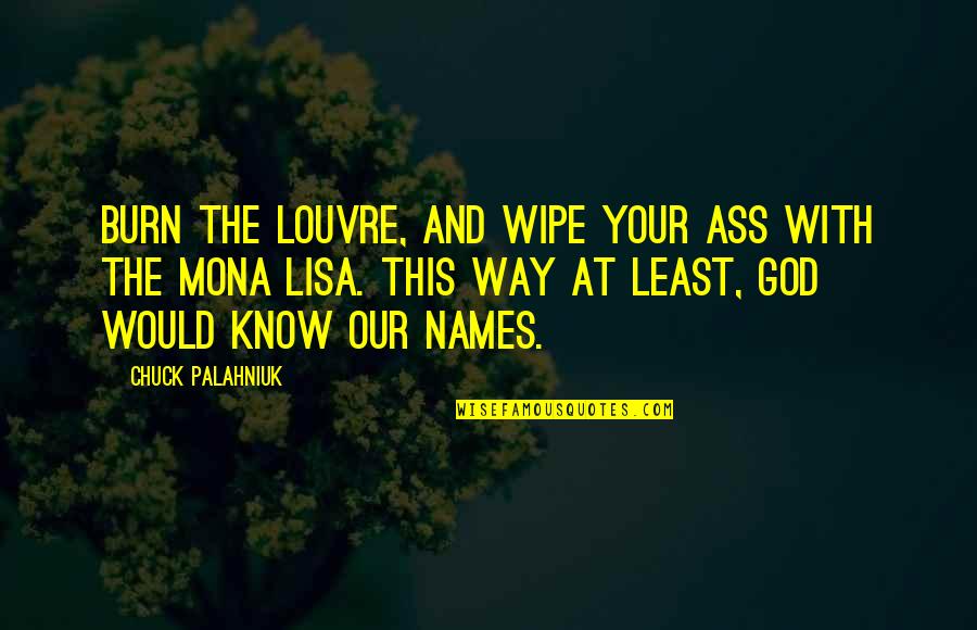 Inexterminate Quotes By Chuck Palahniuk: Burn the Louvre, and wipe your ass with Inexterminate Quotes By Chuck Palahniuk: Burn the Louvre, and wipe your ass with