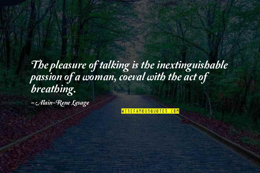 Inextinguishable Quotes By Alain-Rene Lesage: The pleasure of talking is the inextinguishable passion
