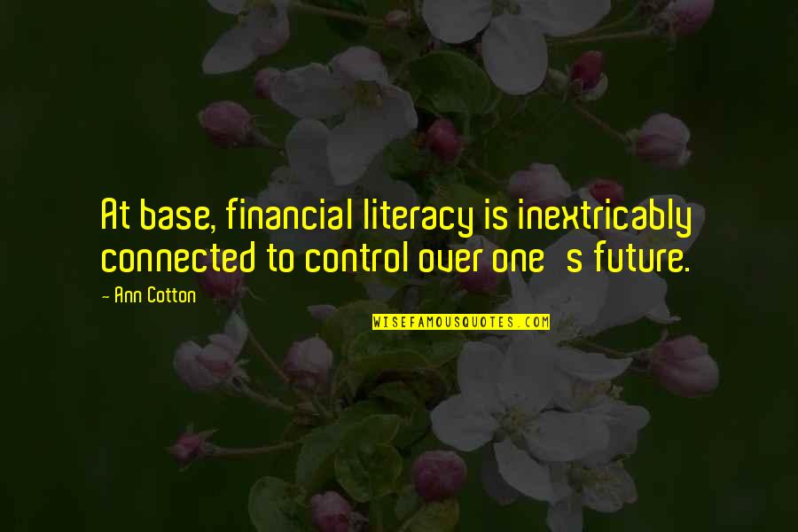 Inextricably Quotes By Ann Cotton: At base, financial literacy is inextricably connected to