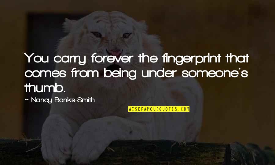 Inez Beverly Prosser Quotes By Nancy Banks-Smith: You carry forever the fingerprint that comes from Inez Beverly Prosser Quotes By Nancy Banks-Smith: You carry forever the fingerprint that comes from