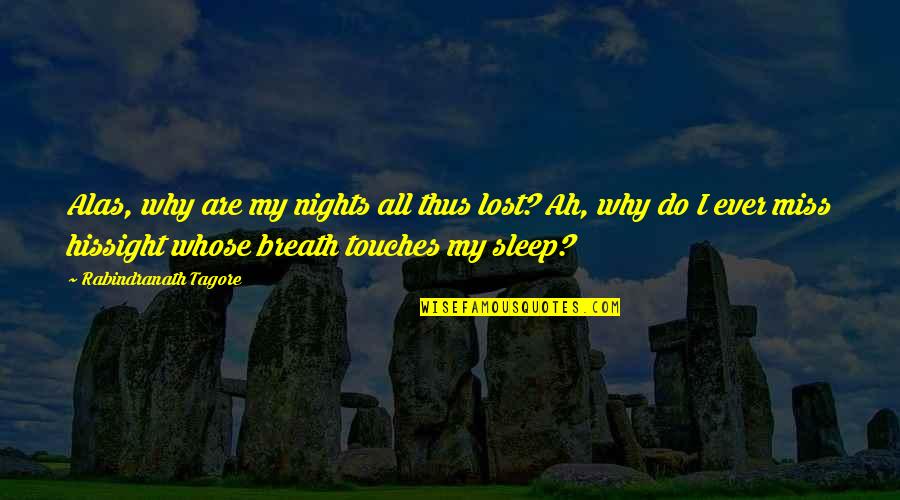 Inez Beverly Prosser Quotes By Rabindranath Tagore: Alas, why are my nights all thus lost? Inez Beverly Prosser Quotes By Rabindranath Tagore: Alas, why are my nights all thus lost?