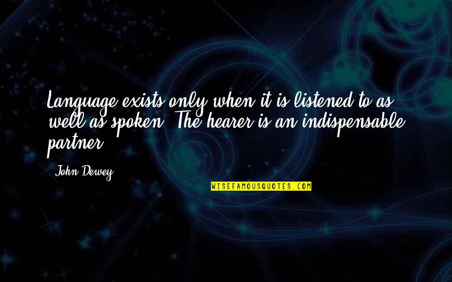 Inez Quotes By John Dewey: Language exists only when it is listened to Inez Quotes By John Dewey: Language exists only when it is listened to