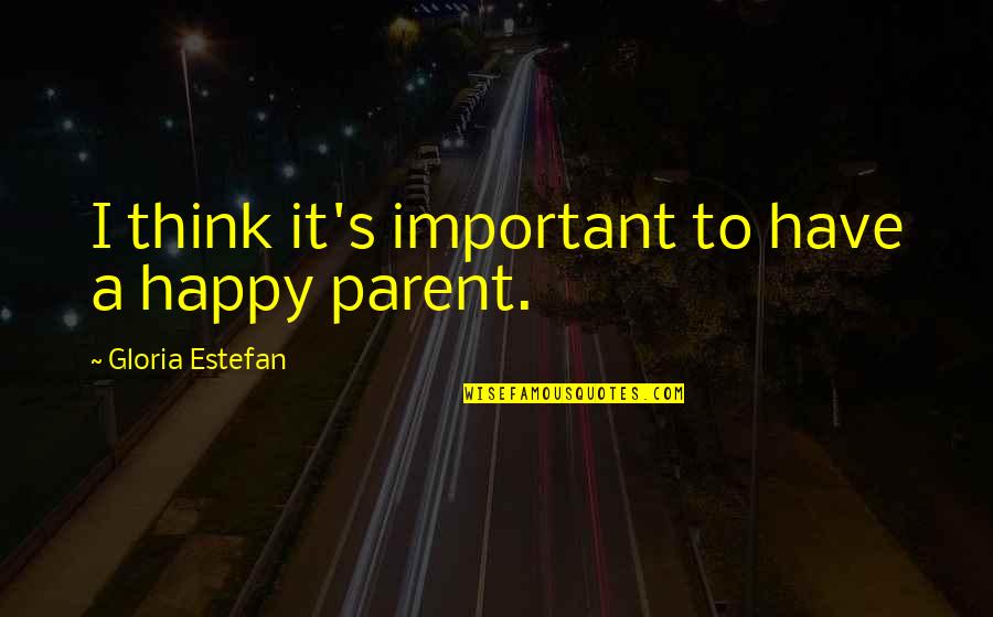 Inezia Significato Quotes By Gloria Estefan: I think it's important to have a happy