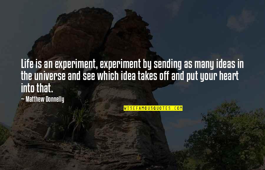 Infaillible Blush Quotes By Matthew Donnelly: Life is an experiment, experiment by sending as