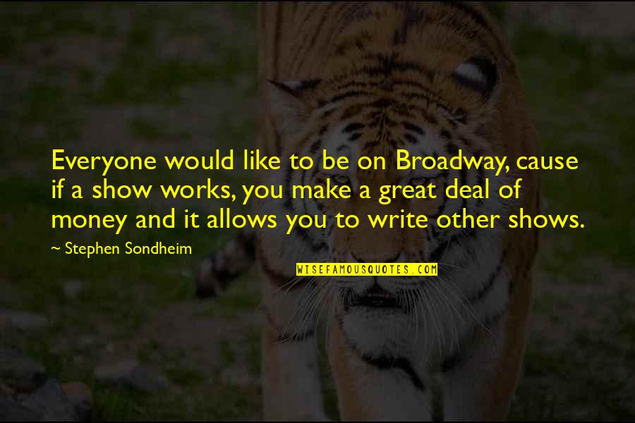 Infallibilism Quotes By Stephen Sondheim: Everyone would like to be on Broadway, cause
