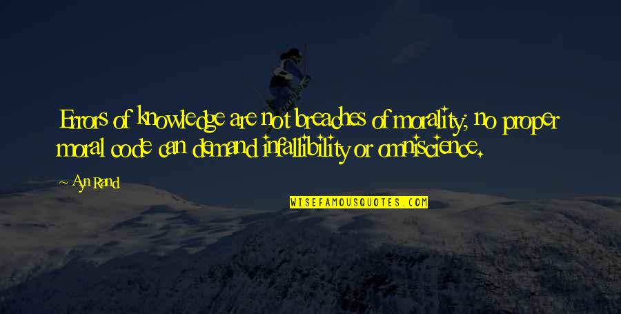 Infallibility Quotes By Ayn Rand: Errors of knowledge are not breaches of morality;