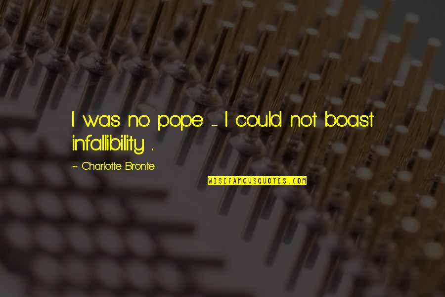 Infallibility Quotes By Charlotte Bronte: I was no pope - I could not