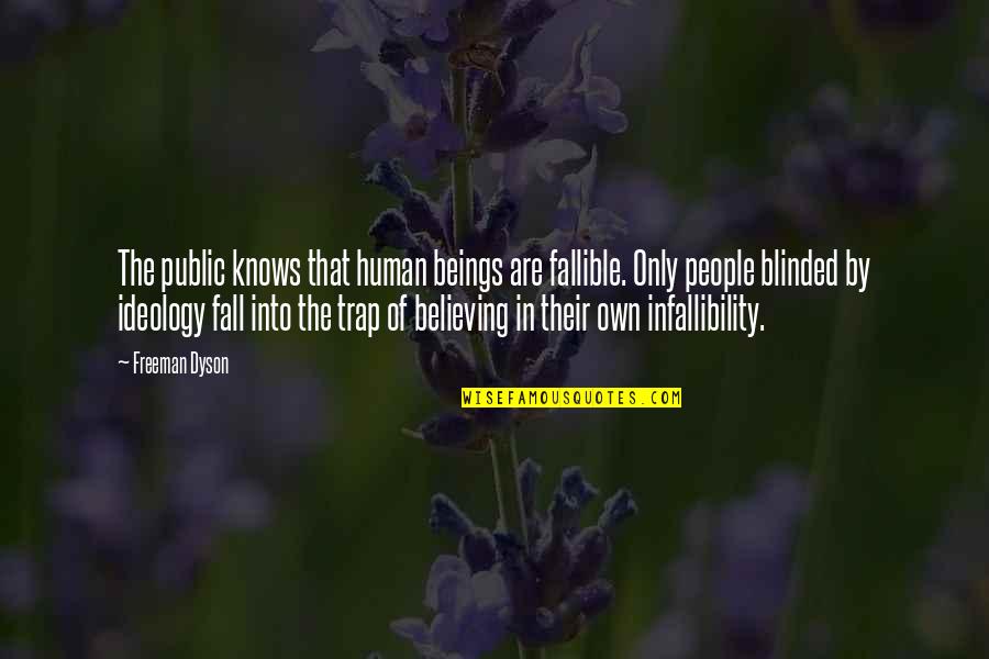 Infallibility Quotes By Freeman Dyson: The public knows that human beings are fallible.