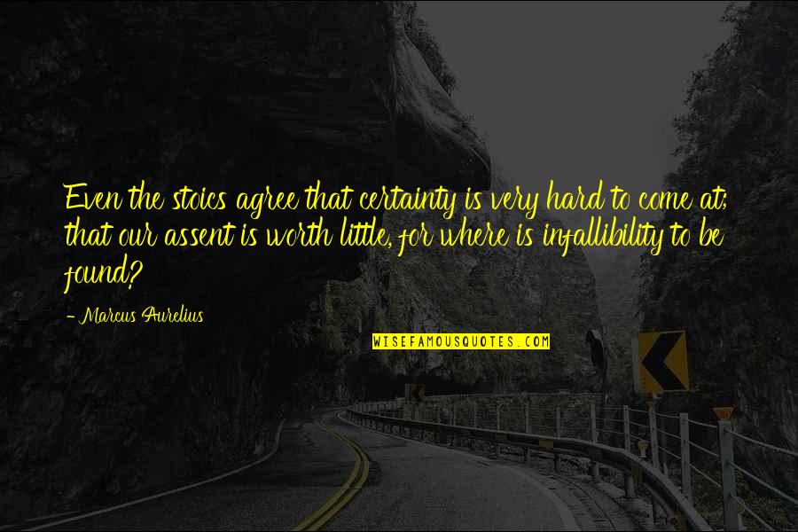 Infallibility Quotes By Marcus Aurelius: Even the stoics agree that certainty is very