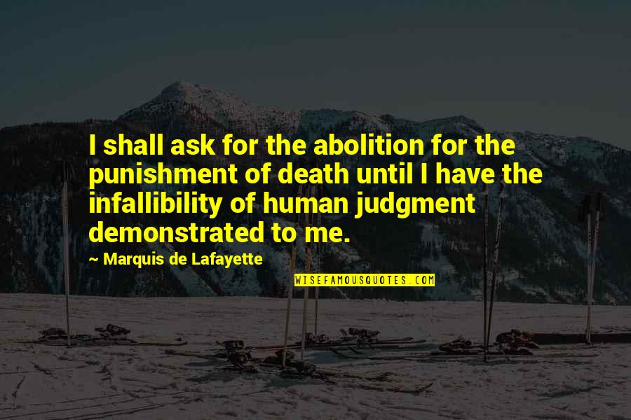 Infallibility Quotes By Marquis De Lafayette: I shall ask for the abolition for the