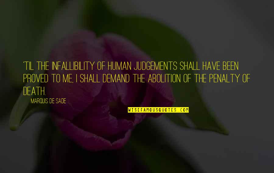 Infallibility Quotes By Marquis De Sade: 'Til the infallibility of human judgements shall have