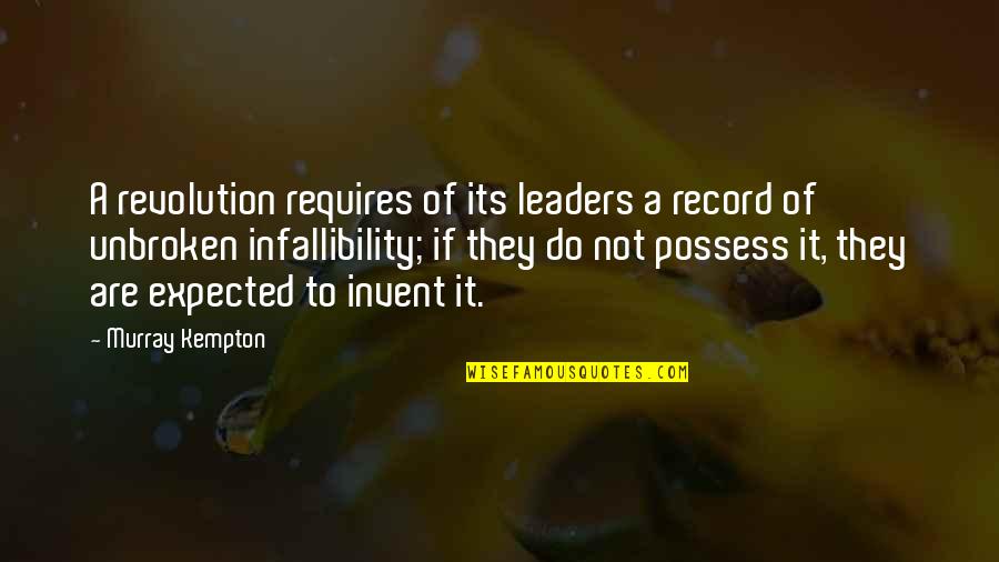Infallibility Quotes By Murray Kempton: A revolution requires of its leaders a record