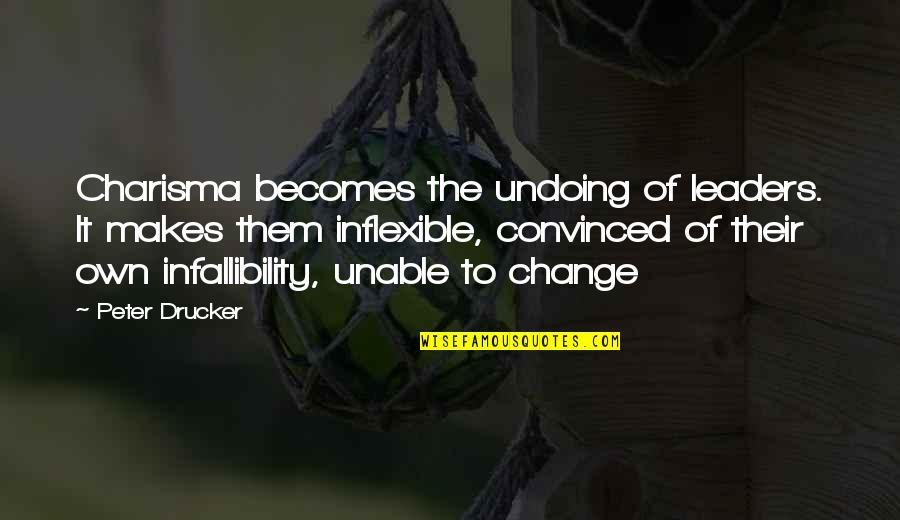 Infallibility Quotes By Peter Drucker: Charisma becomes the undoing of leaders. It makes