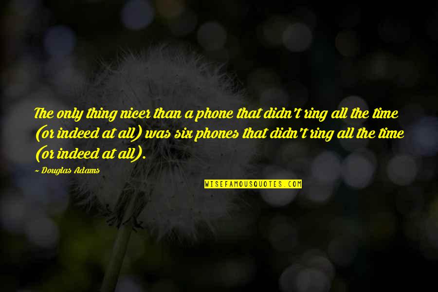 Infallible In A Sentence Quotes By Douglas Adams: The only thing nicer than a phone that