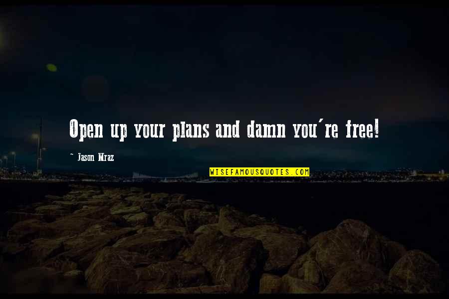 Infallible In A Sentence Quotes By Jason Mraz: Open up your plans and damn you're free!