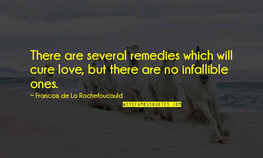 Infallible Quotes By Francois De La Rochefoucauld: There are several remedies which will cure love,