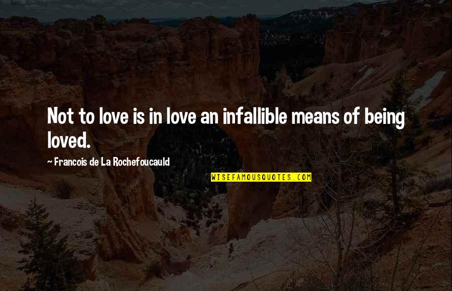 Infallible Quotes By Francois De La Rochefoucauld: Not to love is in love an infallible