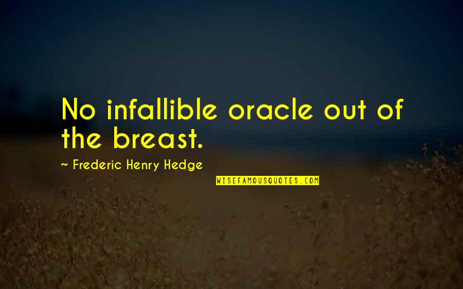 Infallible Quotes By Frederic Henry Hedge: No infallible oracle out of the breast.