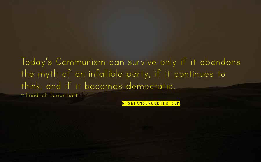 Infallible Quotes By Friedrich Durrenmatt: Today's Communism can survive only if it abandons