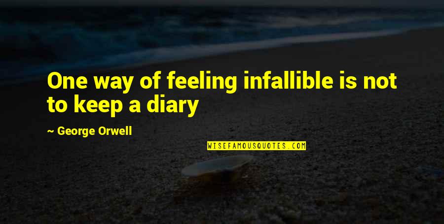 Infallible Quotes By George Orwell: One way of feeling infallible is not to