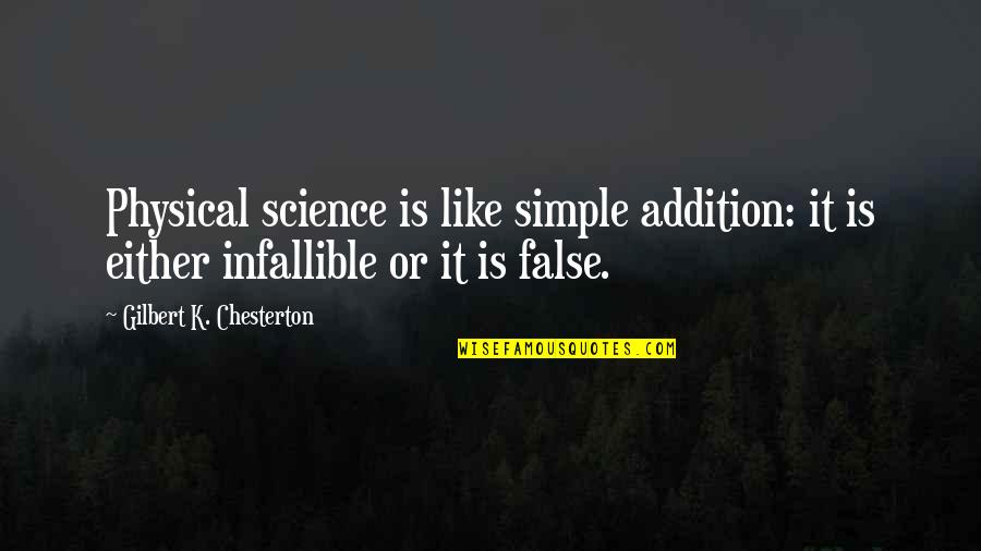 Infallible Quotes By Gilbert K. Chesterton: Physical science is like simple addition: it is