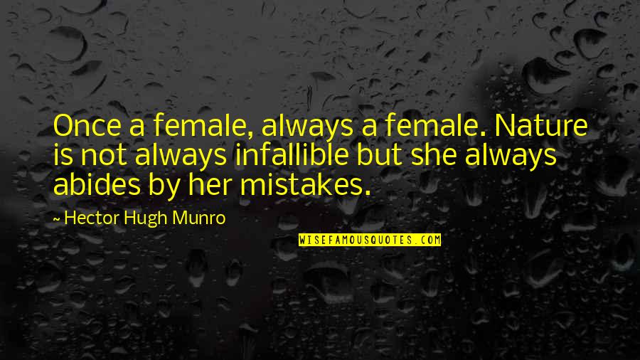 Infallible Quotes By Hector Hugh Munro: Once a female, always a female. Nature is