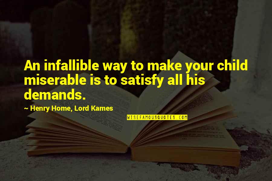Infallible Quotes By Henry Home, Lord Kames: An infallible way to make your child miserable