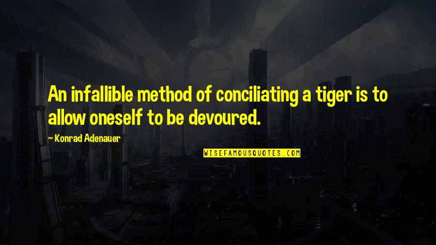 Infallible Quotes By Konrad Adenauer: An infallible method of conciliating a tiger is