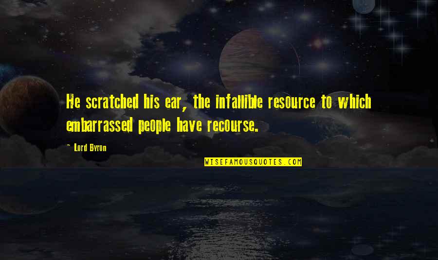 Infallible Quotes By Lord Byron: He scratched his ear, the infallible resource to