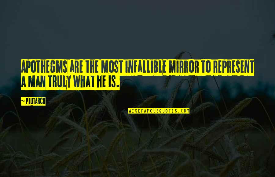 Infallible Quotes By Plutarch: Apothegms are the most infallible mirror to represent