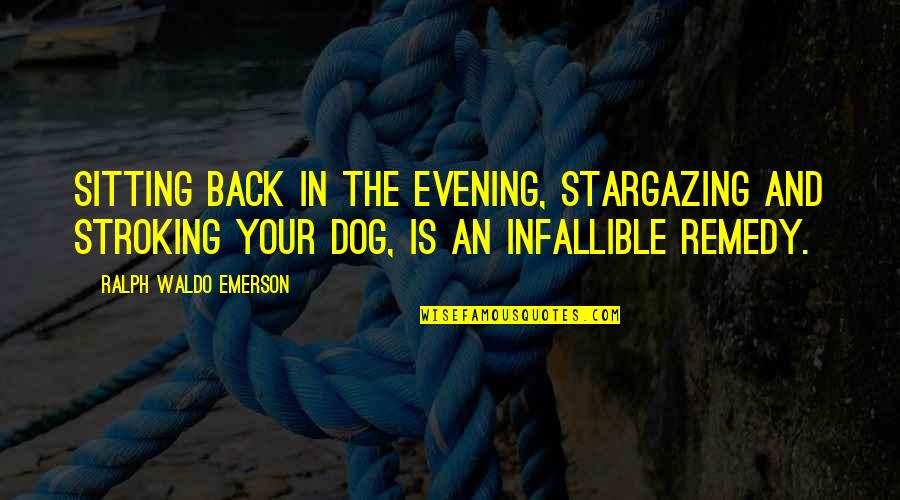 Infallible Quotes By Ralph Waldo Emerson: Sitting back in the evening, stargazing and stroking