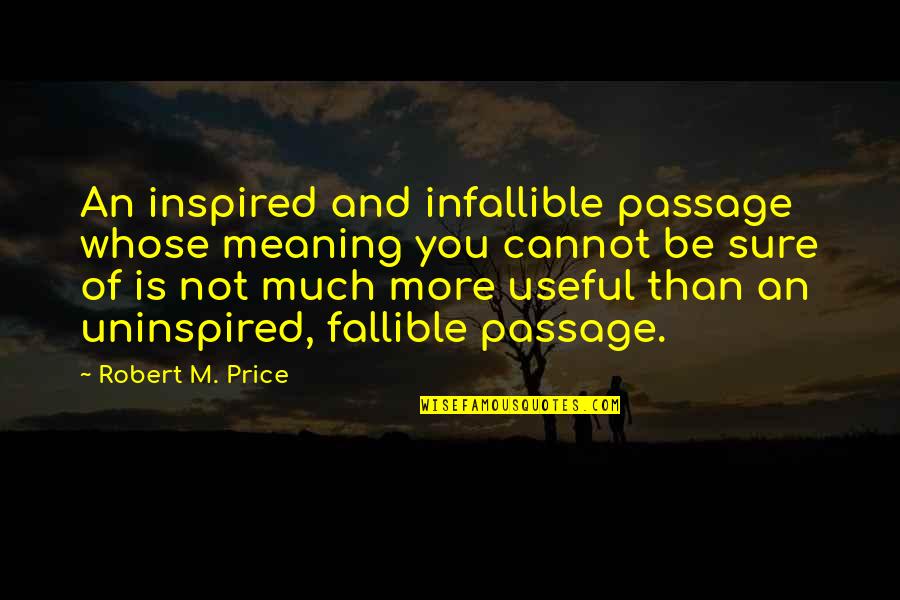 Infallible Quotes By Robert M. Price: An inspired and infallible passage whose meaning you