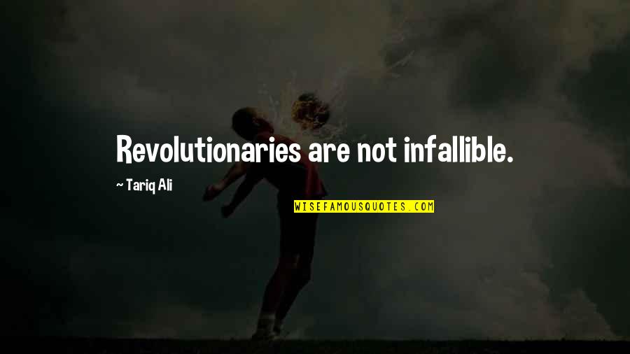 Infallible Quotes By Tariq Ali: Revolutionaries are not infallible.
