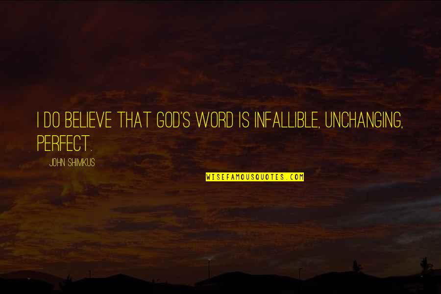 Infallible Word Of God Quotes By John Shimkus: I do believe that God's word is infallible,