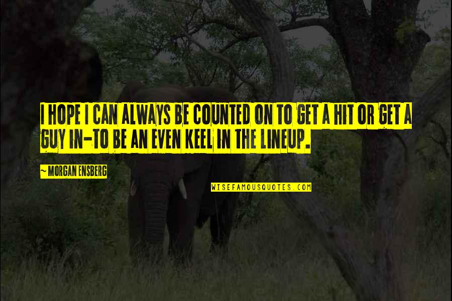 Infamie 7 Quotes By Morgan Ensberg: I hope I can always be counted on Infamie 7 Quotes By Morgan Ensberg: I hope I can always be counted on