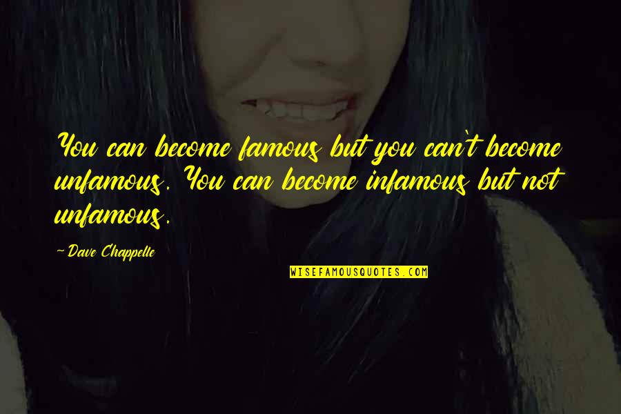 Infamous Famous Quotes By Dave Chappelle: You can become famous but you can't become Infamous Famous Quotes By Dave Chappelle: You can become famous but you can't become
