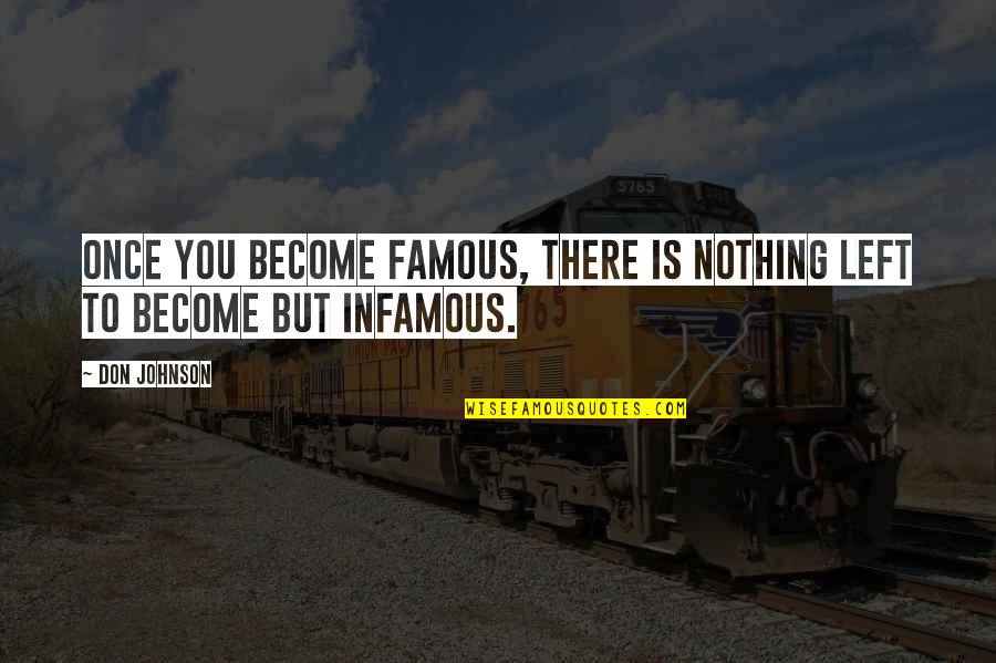Infamous Famous Quotes By Don Johnson: Once you become famous, there is nothing left