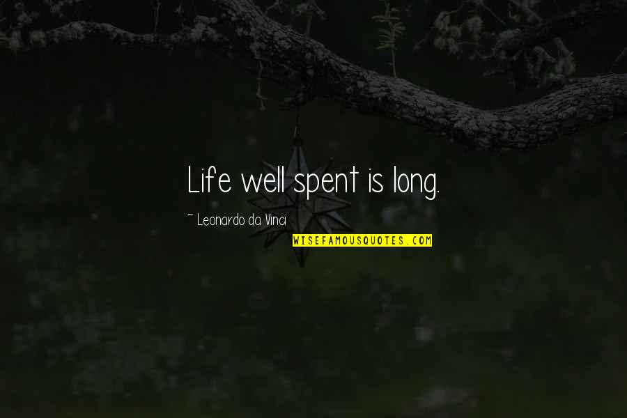 Infamous Monsters Quotes By Leonardo Da Vinci: Life well spent is long. Infamous Monsters Quotes By Leonardo Da Vinci: Life well spent is long.
