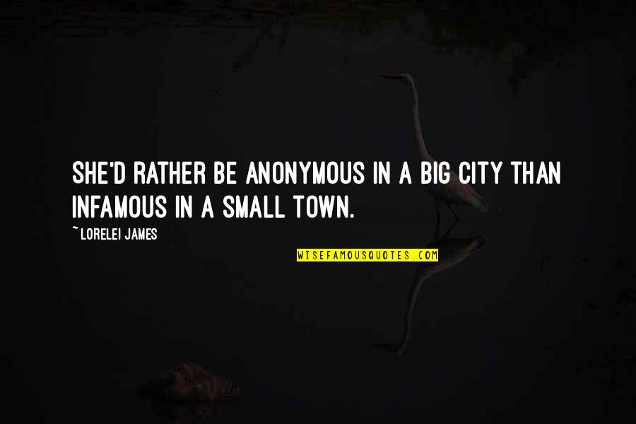 Infamous Quotes By Lorelei James: She'd rather be anonymous in a big city
