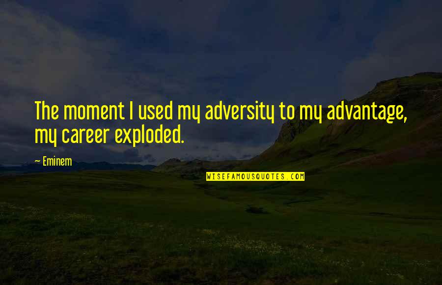 Infamous Sasha Quotes By Eminem: The moment I used my adversity to my