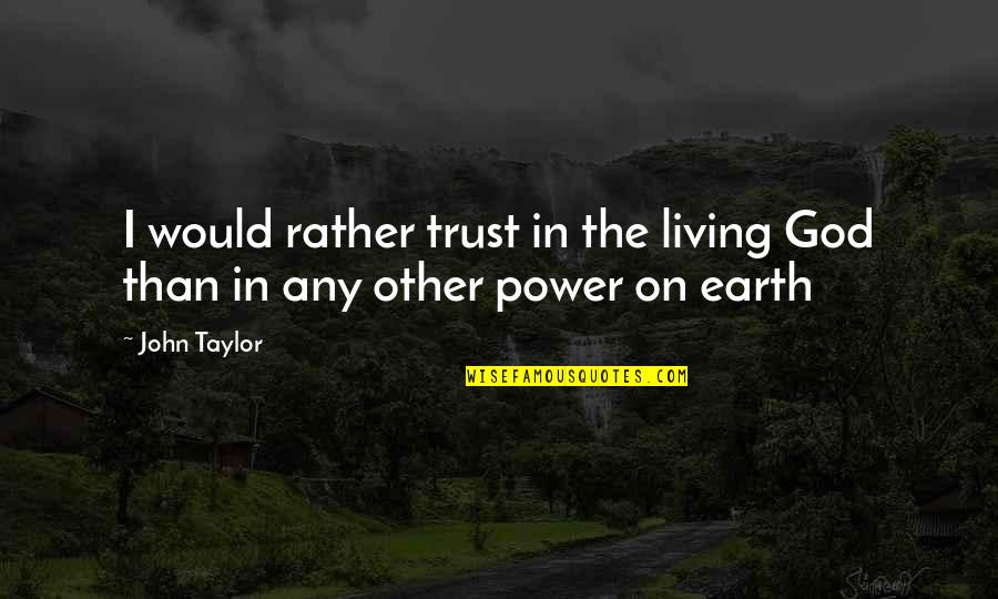 Infamous Second Son Funny Quotes By John Taylor: I would rather trust in the living God