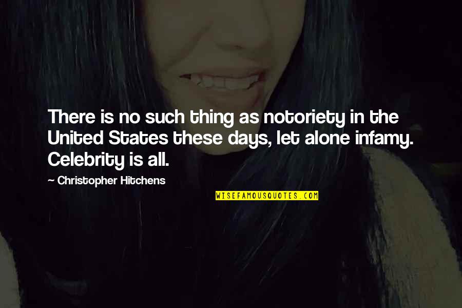 Infamy Quotes By Christopher Hitchens: There is no such thing as notoriety in