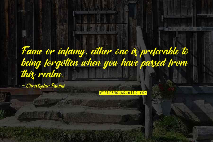 Infamy Quotes By Christopher Paolini: Fame or infamy, either one is preferable to