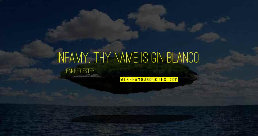 Infamy Quotes By Jennifer Estep: Infamy, thy name is Gin Blanco.