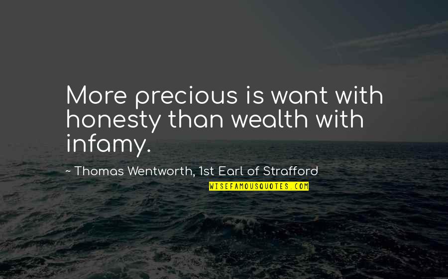 Infamy Quotes By Thomas Wentworth, 1st Earl Of Strafford: More precious is want with honesty than wealth