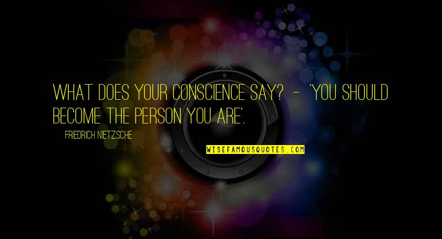 Infancy2nd Quotes By Friedrich Nietzsche: What does your conscience say? - 'You should