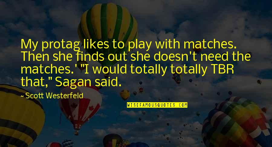 Infancy2nd Quotes By Scott Westerfeld: My protag likes to play with matches. Then