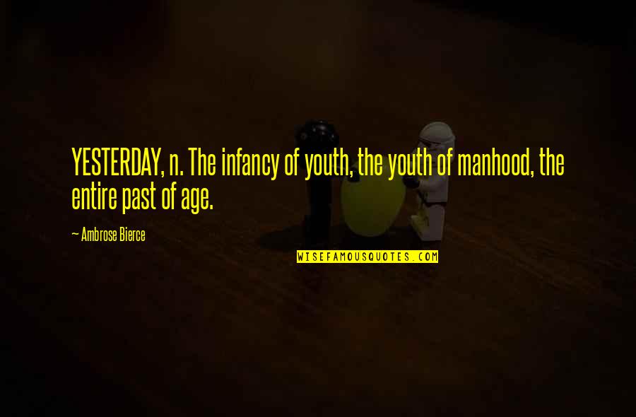 Infancy's Quotes By Ambrose Bierce: YESTERDAY, n. The infancy of youth, the youth