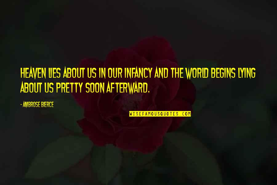 Infancy's Quotes By Ambrose Bierce: Heaven lies about us in our infancy and